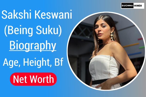 Sakshi Keswani (Being Suku) Biography, Age, Height, Bf, Family, Net Worth