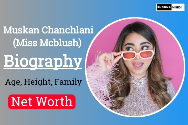 Miss Mcblush (Muskan Chanchlani) Biography, Age, Height, Family, Net Worth