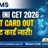 AIIMS INI CET Admit Card 2026 Live